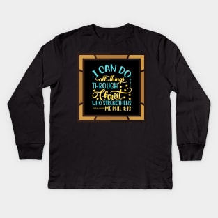 I Can Do All Things Through Christ Who Strengthens Me Kids Long Sleeve T-Shirt